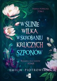 W ślinie wilka, w skrobaniu kruczych szponów. Autor: Piotrowska Emilia. Dobreksiazki.pl Okładka książki W ślinie wilka, w skrobaniu kruczych szponów