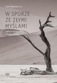 W sporze ze złymi myślami. Lektura Ewagriusza z Pontu dzisiaj. Autor: Leon Nieścior. Dobreksiazki.pl Okładka książki W sporze ze złymi myślami. Lektura Ewagriusza z Pontu dzisiaj