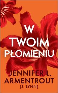 W twoim płomieniu. Autor: Armentrout Jennifer L.. Dobreksiazki.pl Okładka książki W twoim płomieniu