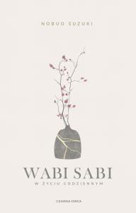 Wabi Sabi. Autor: Suzuki Nobuo. Dobreksiazki.pl Okładka książki Wabi Sabi