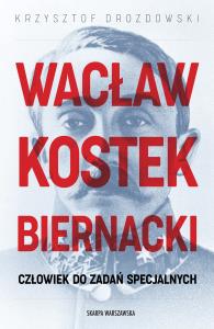 Wacław Kostek-Biernacki. Człowiek do zadań specjalnych. Autor: Drozdowski Krzysztof. Dobreksiazki.pl Okładka książki Wacław Kostek-Biernacki. Człowiek do zadań specjalnych