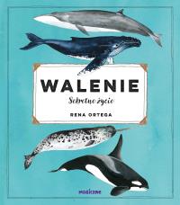 Walenie. Sekretne życie. Autor: Ortega Rena. Dobreksiazki.pl Okładka książki Walenie. Sekretne życie