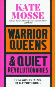 Warrior Queens & Quiet Revolutionaries. Autor: Mosse Kate. Dobreksiazki.pl Okładka książki Warrior Queens & Quiet Revolutionaries
