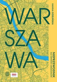Warszawa. Nieprzewodnik dla turystów i mieszkańców. Autor: Dzielińska Hanna. Dobreksiazki.pl Okładka książki Warszawa. Nieprzewodnik dla turystów i mieszkańców