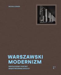 Warszawski modernizm. Autor: Michał Łukasik, Trybuś Jarosław, Aleksandra Boćkowska. Dobreksiazki.pl Okładka książki Warszawski modernizm