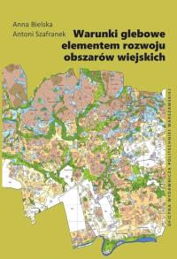 Warunki glebowe elementem rozwoju obszarów.... Autor: Anna Bielska, Antoni Szafranek. Dobreksiazki.pl Okładka książki Warunki glebowe elementem rozwoju obszarów...