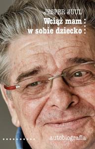 Okładka książki Wciąż mam w sobie dziecko. Autobiografia