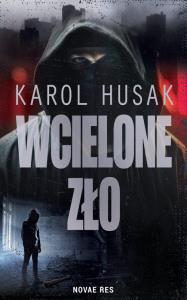 Wcielone zło. Autor: Karol Husak. Dobreksiazki.pl Okładka książki Wcielone zło