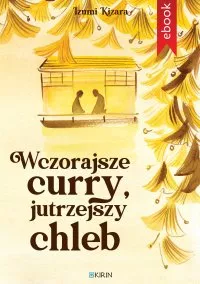 Wczorajsze curry, jutrzejszy chleb. Autor: Izumi Kizara. Dobreksiazki.pl Okładka książki Wczorajsze curry, jutrzejszy chleb