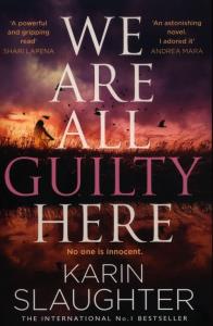 We Are All Guilty Here. Autor: Karin Slaughter. Dobreksiazki.pl Okładka książki We Are All Guilty Here