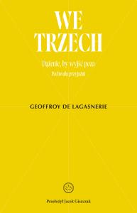We trzech. Dążenie, by wyjść poza. Autor: Geoffroy de Lagasnerie. Dobreksiazki.pl Okładka książki We trzech. Dążenie, by wyjść poza