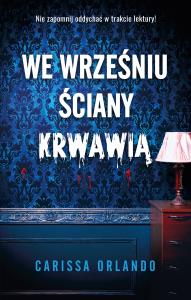 We wrześniu ściany krwawią. Autor: Carissa Orlando. Dobreksiazki.pl Okładka książki We wrześniu ściany krwawią