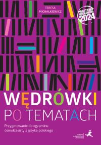 Wędrówki po tematach Przygotowanie do egzaminu ósmoklasisty z języka polskiego. Autor: Teresa Michałkiewicz. Dobreksiazki.pl Okładka książki Wędrówki po tematach Przygotowanie do egzaminu ósmoklasisty z języka polskiego