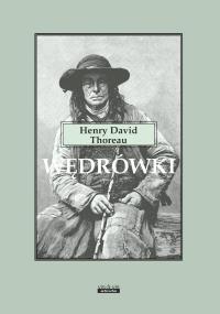 Wędrówki. Autor: Henry David Thoreau. Dobreksiazki.pl Okładka książki Wędrówki