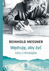 Wędruję, aby żyć. Autor: Messner Reinhold. Dobreksiazki.pl Okładka książki Wędruję, aby żyć