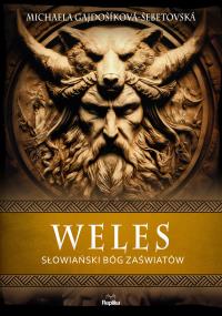 Weles. Słowiański bóg zaświatów. Autor: Gajdosíkova-Sebetovska Michaela. Dobreksiazki.pl Okładka książki Weles. Słowiański bóg zaświatów