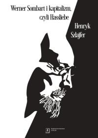 Werner Sombart i kapitalizm, czyli Hassliebe. Autor: Szlajfer Henryk. Dobreksiazki.pl Okładka książki Werner Sombart i kapitalizm, czyli Hassliebe