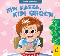 Wesołe rymowanki Kipi kasza kipi groch. Autor: Opracowanie zbiorowe. Dobreksiazki.pl Okładka książki Wesołe rymowanki Kipi kasza kipi groch