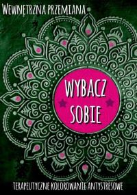 Okładka książki Wewnętrzna przemiana. Wybacz sobie