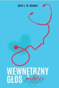 Wewnętrzny głos miłości. Autor: Nouwen Henri J.M.. Dobreksiazki.pl Okładka książki Wewnętrzny głos miłości