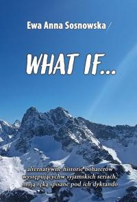 What if.... Autor: Ewa Anna Sosnowska. Dobreksiazki.pl Okładka książki What if...