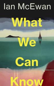 What We Can Know. Autor: Ian McEwan. Dobreksiazki.pl Okładka książki What We Can Know