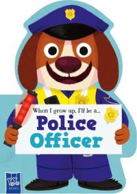 When I Grow Up, I’ll Be A…police Officer. Wydawca: Yoyo Books. Dobreksiazki.pl Opakowanie When I Grow Up, I’ll Be A…police Officer