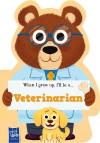 When I Grow Up Veterinarian. Wydawca: Yoyo Books. Dobreksiazki.pl Opakowanie When I Grow Up Veterinarian