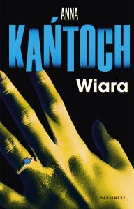 Wiara. Autor: Kańtoch Anna. Dobreksiazki.pl Okładka książki Wiara