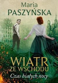 Wiatr ze Wschodu. Czas białych nocy. Autor: Paszyńska Maria. Dobreksiazki.pl Okładka książki Wiatr ze Wschodu. Czas białych nocy