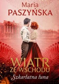 Wiatr ze Wschodu. Szkarłatna łuna. Autor: Paszyńska Maria. Dobreksiazki.pl Okładka książki Wiatr ze Wschodu. Szkarłatna łuna