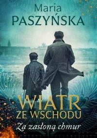 Wiatr ze Wschodu. Za zasłoną chmur. Autor: Paszyńska Maria. Dobreksiazki.pl Okładka książki Wiatr ze Wschodu. Za zasłoną chmur
