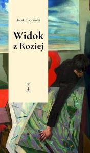 Widok z Koziej. Felietony teatralne. Autor: Kopciński Jacek. Dobreksiazki.pl Okładka książki Widok z Koziej. Felietony teatralne