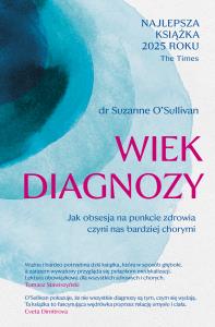 Wiek diagnozy. Jak obsesja na punkcie zdrowia czyni nas bardziej chorymi. Autor: Znak Literanova. Dobreksiazki.pl Okładka książki Wiek diagnozy. Jak obsesja na punkcie zdrowia czyni nas bardziej chorymi