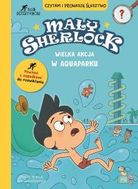 Wielka akcja w aquaparku. Mały Sherlock. Autor: Pascal Prevot, Art Grootfontein, Laurence Croix. Dobreksiazki.pl Okładka książki Wielka akcja w aquaparku. Mały Sherlock