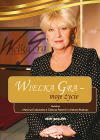 Wielka Gra -moje życie. Autor: red. Martina Grabowska, Panecki Tadeusz, Andrzej Madrjas. Dobreksiazki.pl Okładka książki Wielka Gra -moje życie