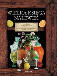 Wielka księga nalewek. Autor: Praca zbiorowa. Dobreksiazki.pl Okładka książki Wielka księga nalewek