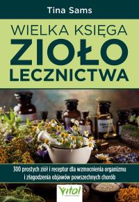 Wielka księga ziołolecznictwa. Autor: Tina Sams. Dobreksiazki.pl Okładka książki Wielka księga ziołolecznictwa
