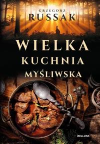 Wielka kuchnia myśliwska. Autor: Russak Grzegorz. Dobreksiazki.pl Okładka książki Wielka kuchnia myśliwska