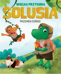 Wielka przygoda Solusia. Autor: Corso Przemek. Dobreksiazki.pl Okładka książki Wielka przygoda Solusia