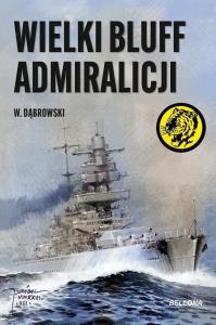 Wielki bluff admiralicji. Autor: Dąbrowski W.. Dobreksiazki.pl Okładka książki Wielki bluff admiralicji