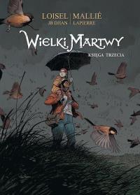 Wielki Martwy T.3. Autor: Jean-Blaise Djian, Serge Le Tendre i Regis Loisel. Dobreksiazki.pl Okładka książki Wielki Martwy T.3