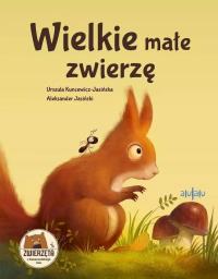 Wielkie małe zwierzę. Autor: Urszula Kuncewicz-Jasińska. Dobreksiazki.pl Okładka książki Wielkie małe zwierzę
