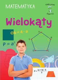 Wielokąty. Matematyka, klasa 4-6. Mądry uczeń. Autor: Emilia Figacz. Dobreksiazki.pl Okładka książki Wielokąty. Matematyka, klasa 4-6. Mądry uczeń