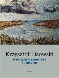 Wiersze dzisiejsze i dawne. Autor: Lisowski Krzysztof. Dobreksiazki.pl Okładka książki Wiersze dzisiejsze i dawne