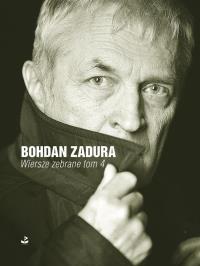 Wiersze zebrane. Tom 4. Autor: Zadura Bohdan. Dobreksiazki.pl Okładka książki Wiersze zebrane. Tom 4