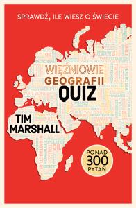 Więźniowie geografii. Quiz. Sprawdź, ile wiesz o świecie. Autor: Tim Marshall. Dobreksiazki.pl Okładka książki Więźniowie geografii. Quiz. Sprawdź, ile wiesz o świecie