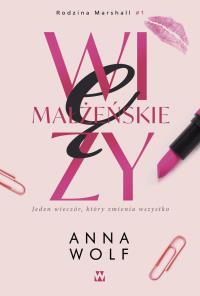 Więzy małżeńskie. Autor: Anna Wolf. Dobreksiazki.pl Okładka książki Więzy małżeńskie