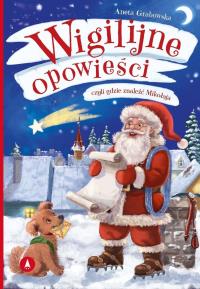 Wigilijne opowieści, czyli gdzie znaleźć Mikołaja. Autor: Grabowska Aneta. Dobreksiazki.pl Okładka książki Wigilijne opowieści, czyli gdzie znaleźć Mikołaja