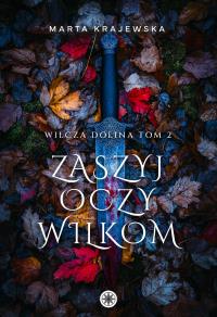 Wilcza Dolina T.2 Zaszyj oczy wilkom. Autor: Marta Krajewska. Dobreksiazki.pl Okładka książki Wilcza Dolina T.2 Zaszyj oczy wilkom